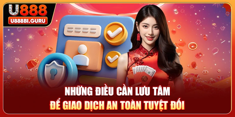 Những điều cần lưu tâm để giao dịch an toàn tuyệt đối 