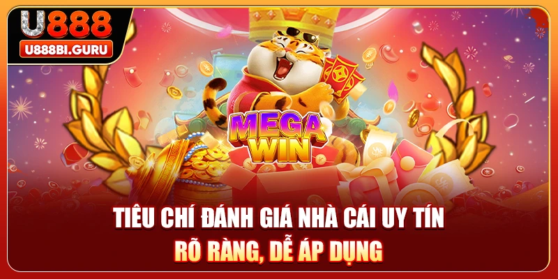 Tiêu Chí Đánh Giá Nhà Cái Uy Tín Rõ Ràng, Dễ Áp Dụng