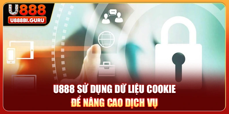 U888 sử dụng dữ liệu cookie để nâng cao dịch vụ