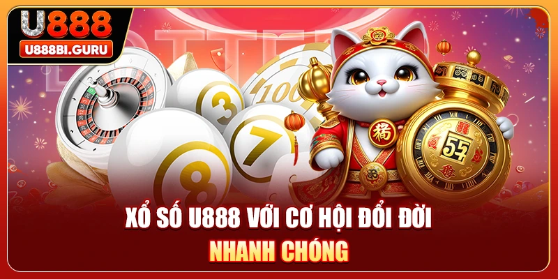 Xổ số U888 với cơ hội đổi đời nhanh chóng
